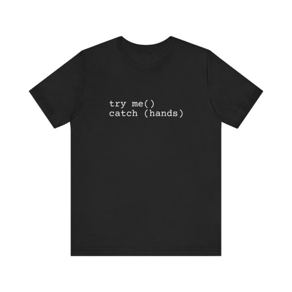 Try Me Catch Hands Unisex Tee