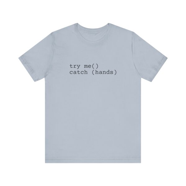 Try Me Catch Hands Unisex Tee - Image 29