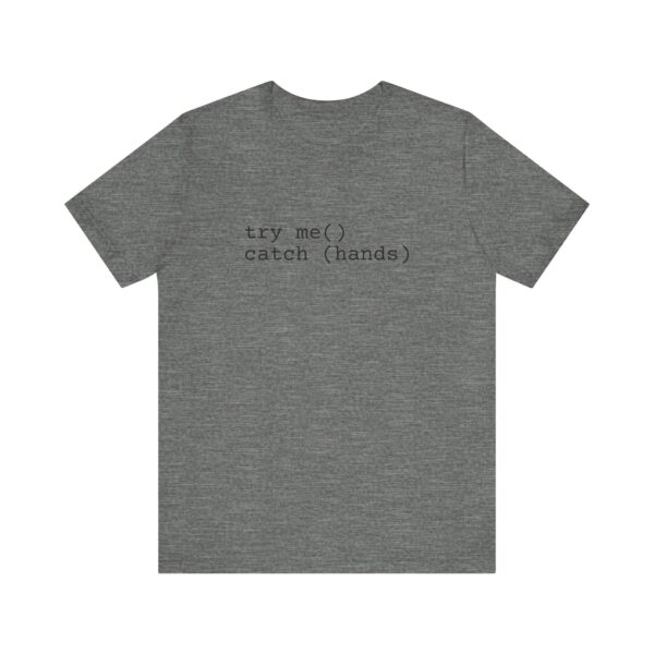 Try Me Catch Hands Unisex Tee - Image 13